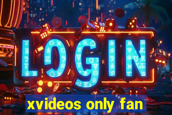 xvideos only fan